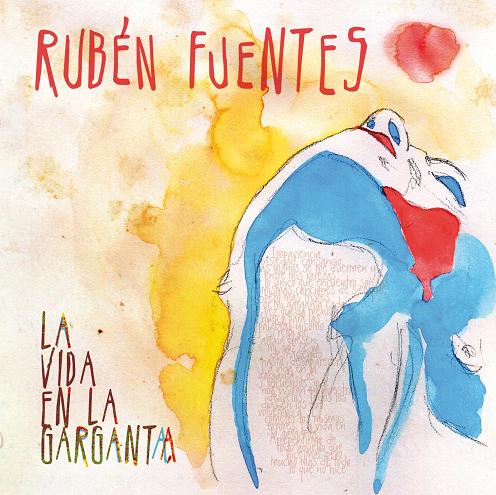 Rubén Fuentes. LA VIDA EN LA GARGANTA Rubén Fuentes. LA VIDA EN LA GARGANTA